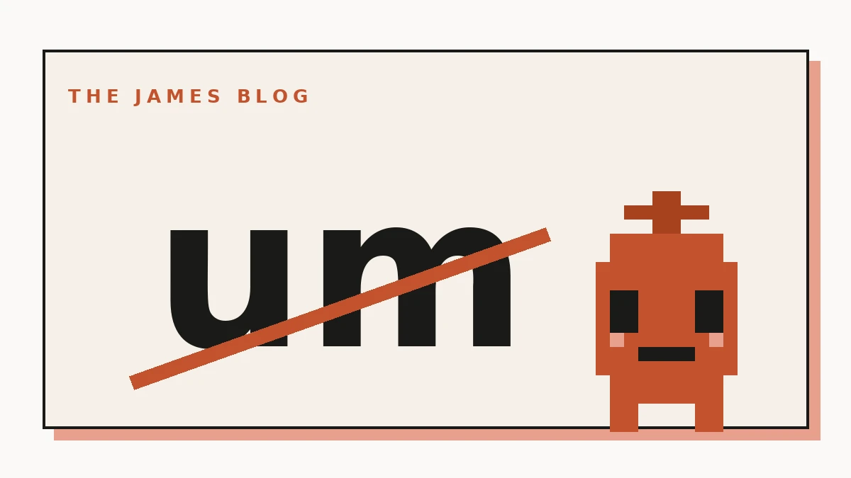 The word ‘um’ struck through in rust, next to the James pixel character.